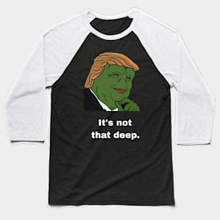 It's not that deep. Baseball T-Shirt